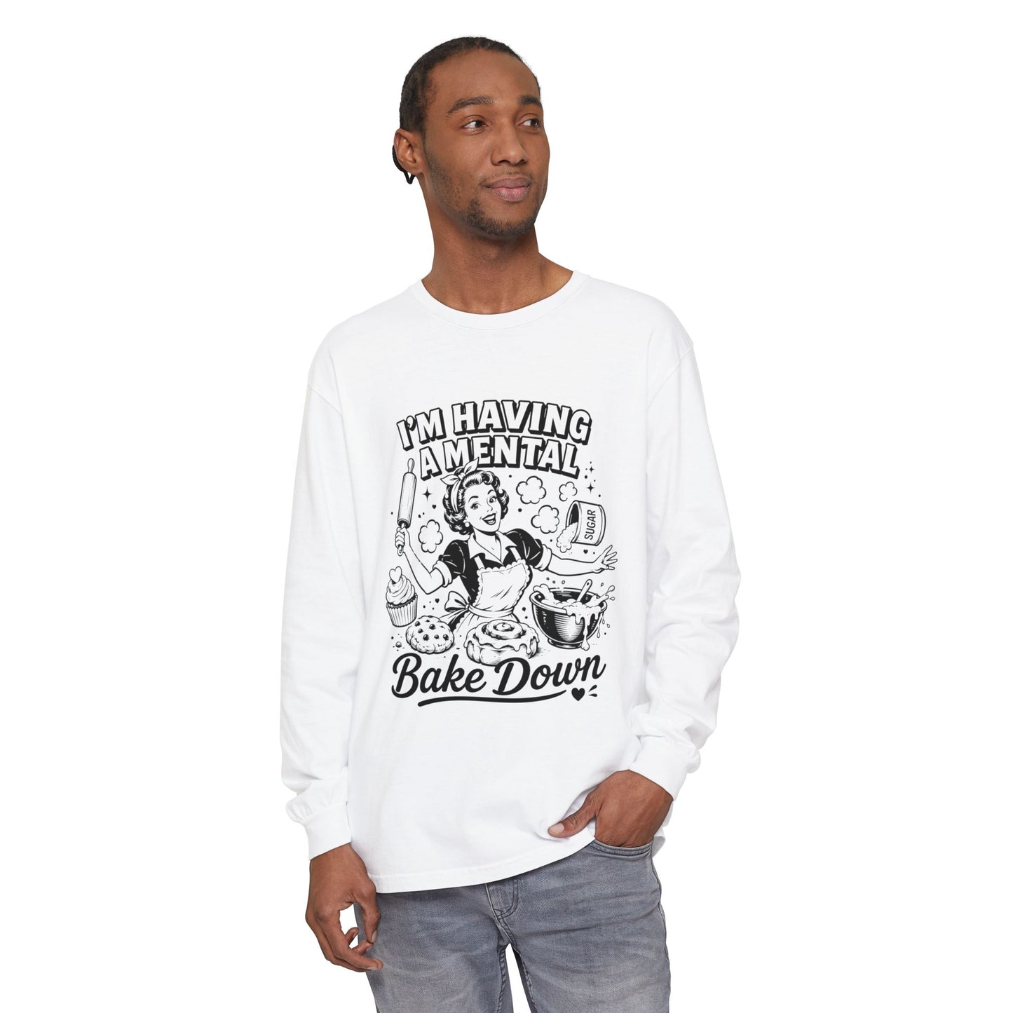 I'm Having a Mental Bake Down Long Sleeve Tee