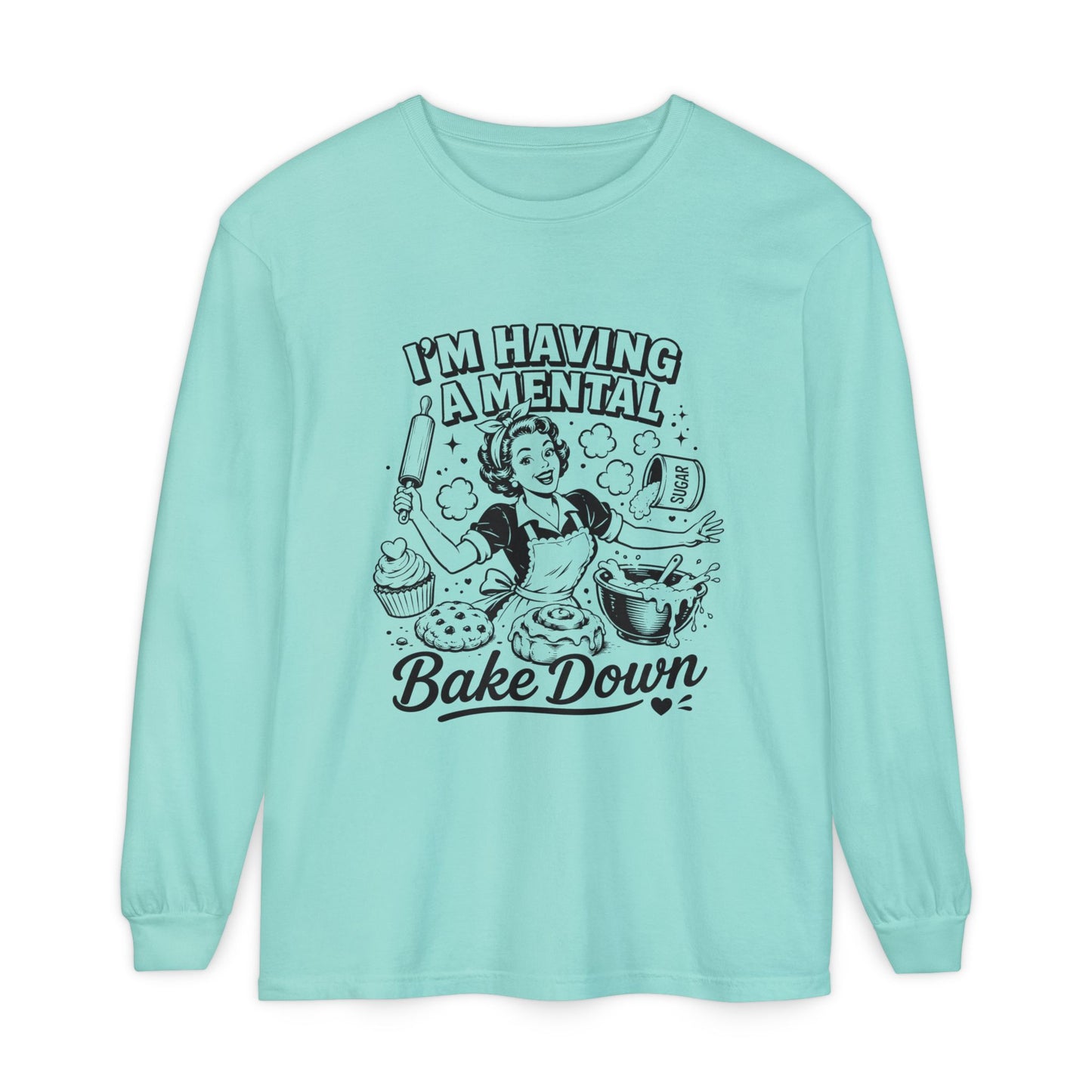I'm Having a Mental Bake Down Long Sleeve Tee