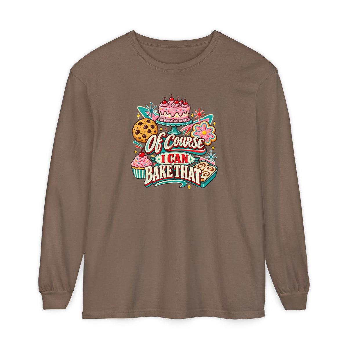 “Of Course I Can Bake That” - Long Sleeve Tee