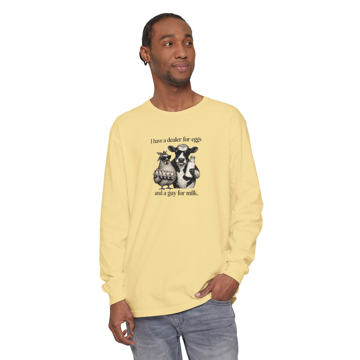 I Have a Dealer for Eggs and a Guy for Milk Long Sleeve T-Shirt — Cute Farm Animal Graphic