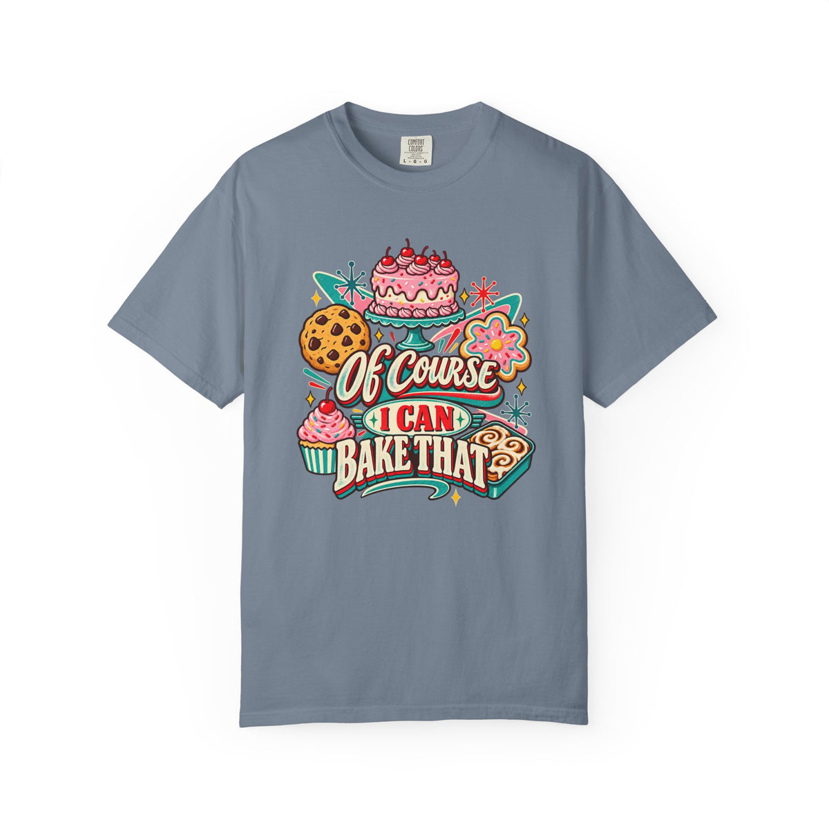 Baker's Pride T-Shirt — “Of Course I Can Bake That” Retro Dessert Graphic
