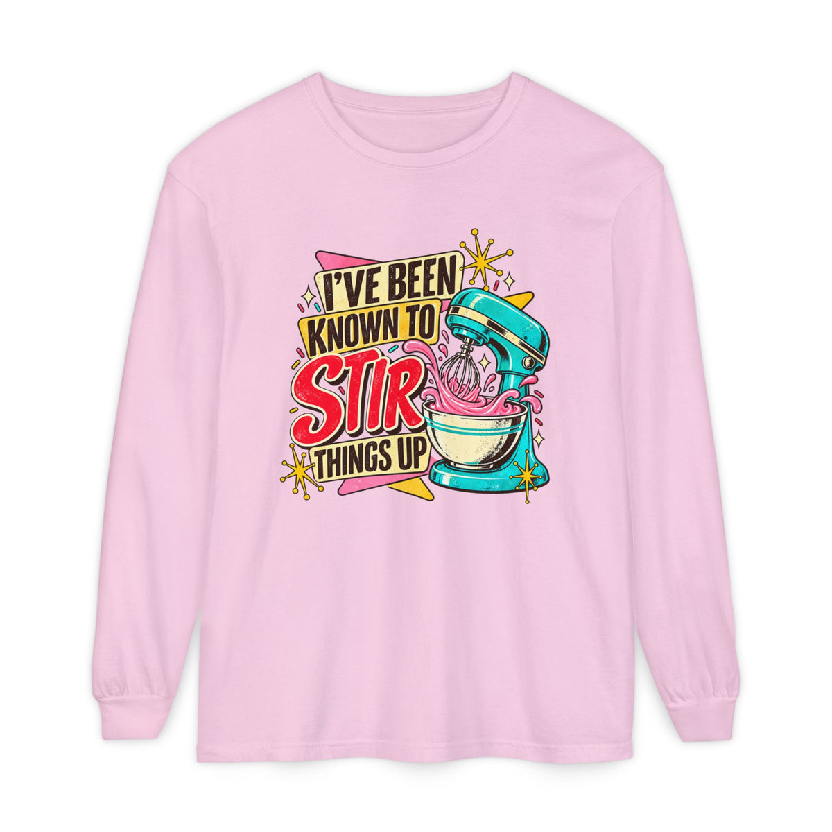 I’ve Been Known to Stir Things Up Long Sleeve Tee