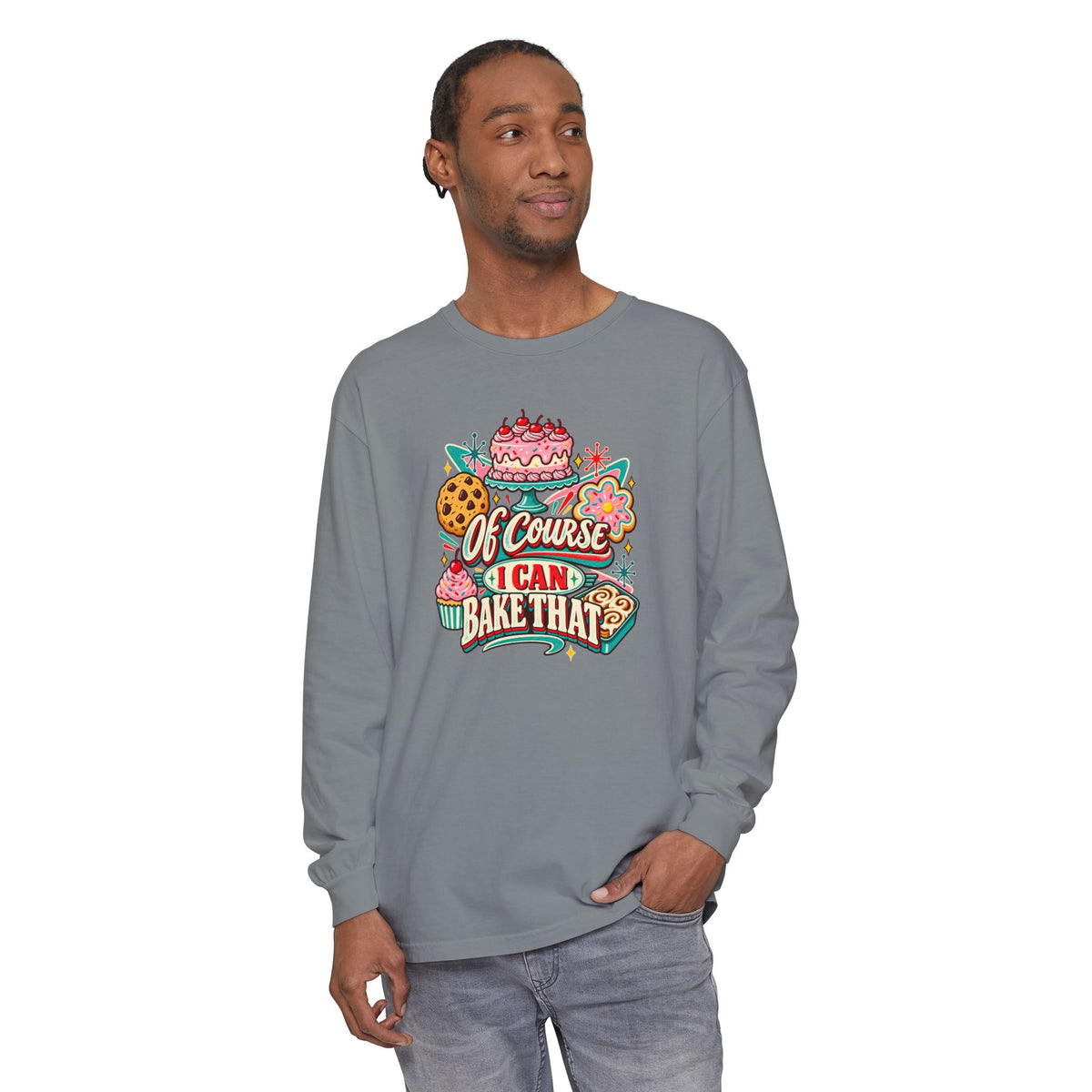 “Of Course I Can Bake That” - Long Sleeve Tee