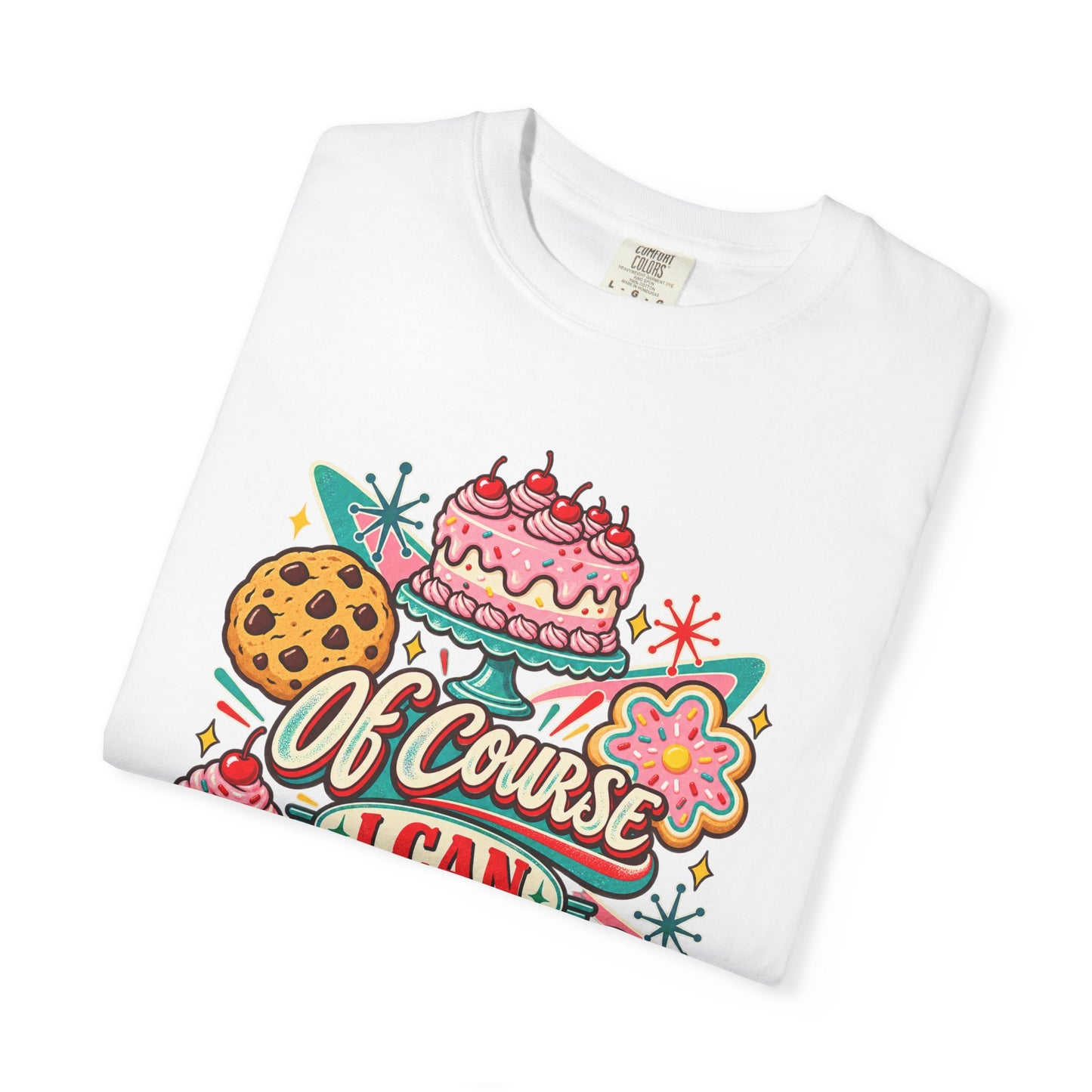 Baker's Pride T-Shirt — “Of Course I Can Bake That” Retro Dessert Graphic