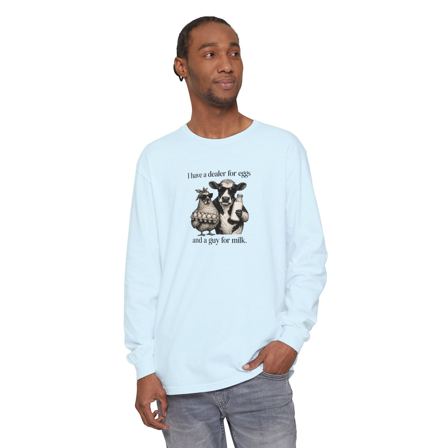 I Have a Dealer for Eggs and a Guy for Milk Long Sleeve T-Shirt — Cute Farm Animal Graphic