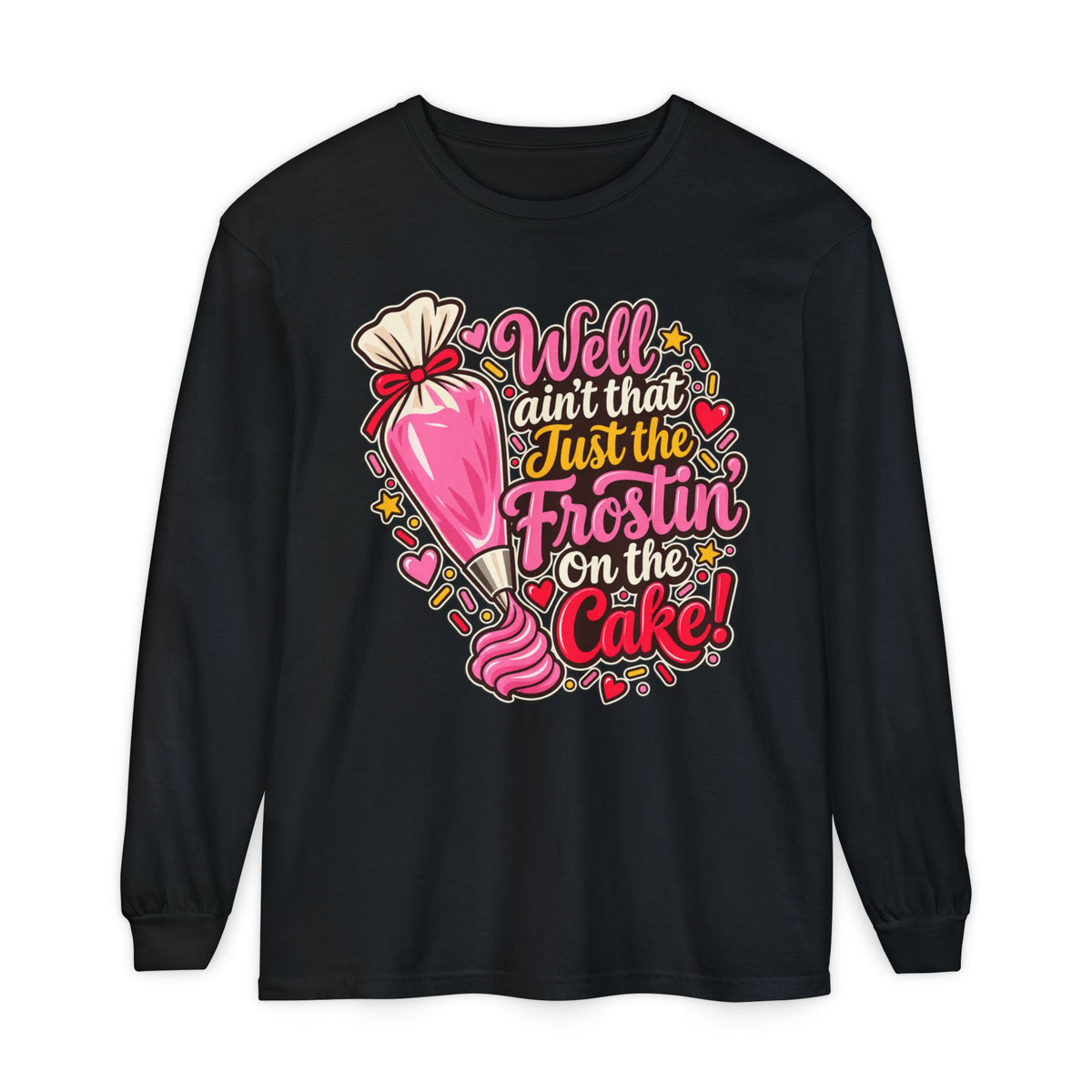 "Well Ain't That Just the Frostin' On the Cake!" Long Sleeve Tee