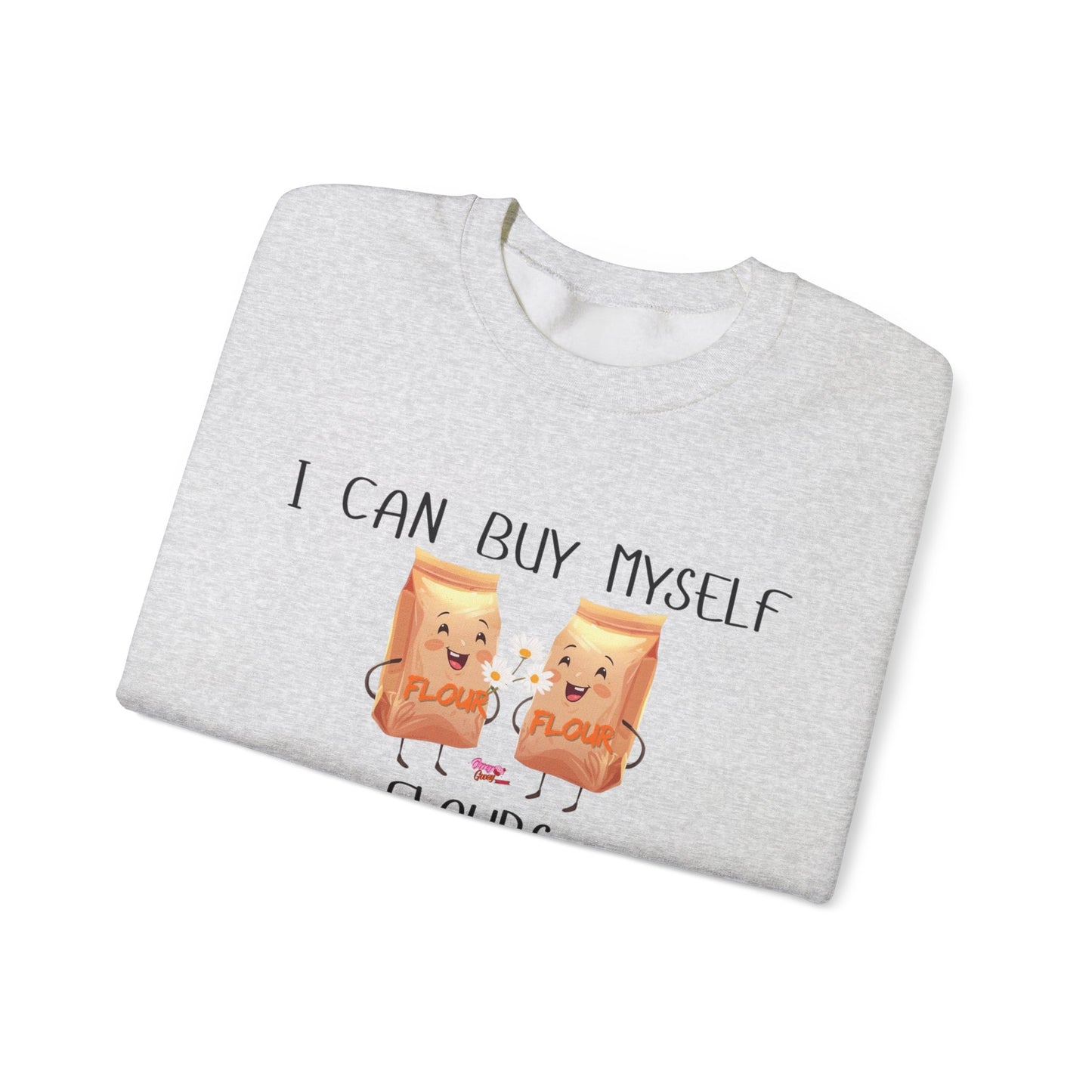 Funny I Can Buy Myself Flours Sweatshirt