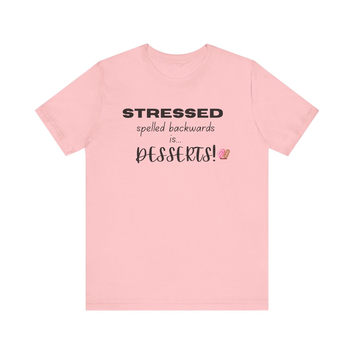 T-Shirt - 'Stressed spelled backwards is desserts' Funny Quote Tee