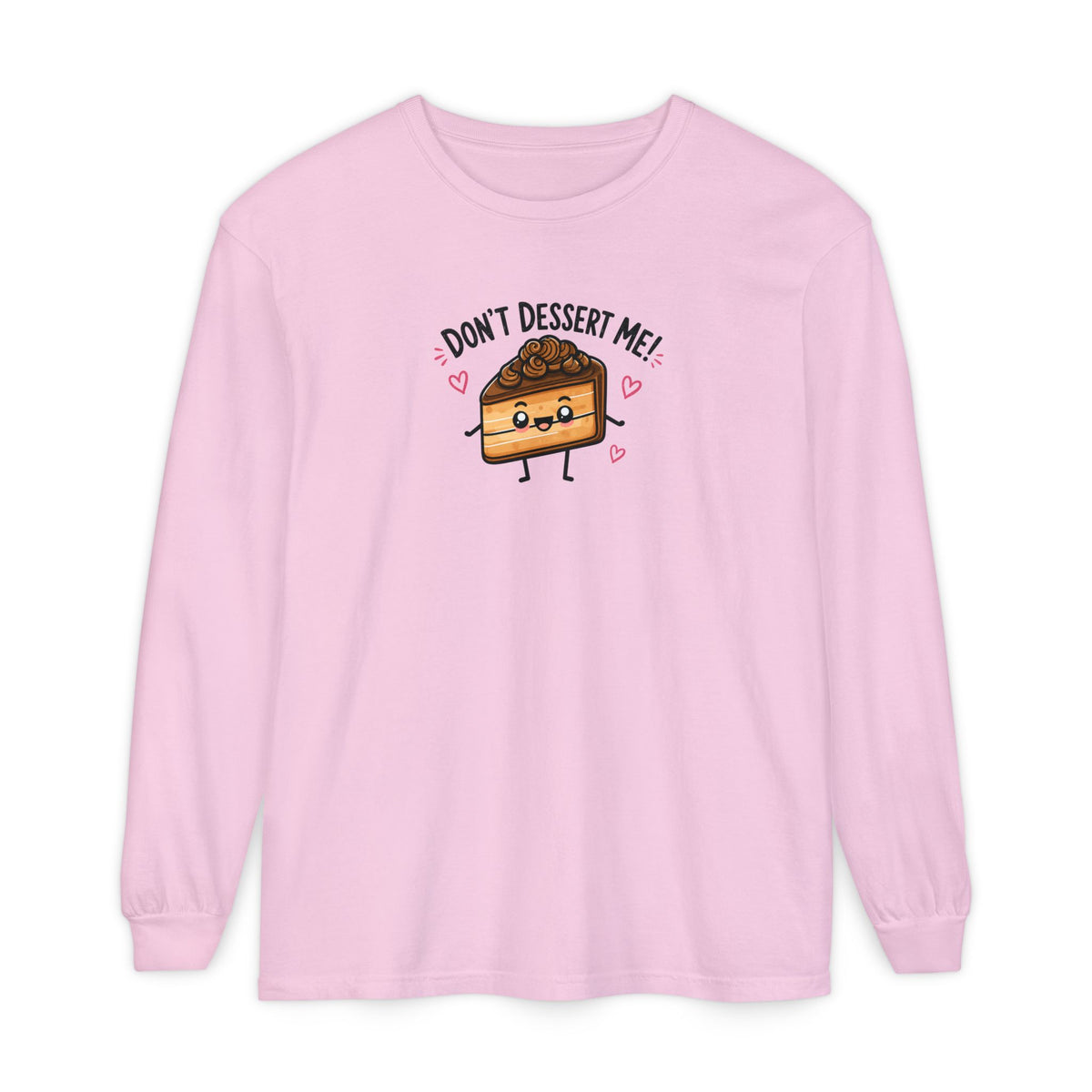 Don’t Dessert Me Cake Long Sleeve Tee
