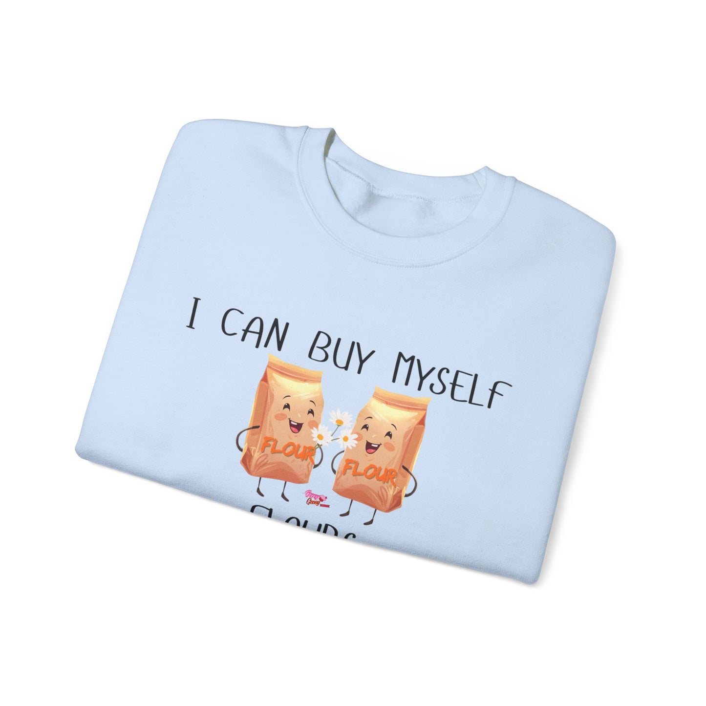 Funny I Can Buy Myself Flours Sweatshirt