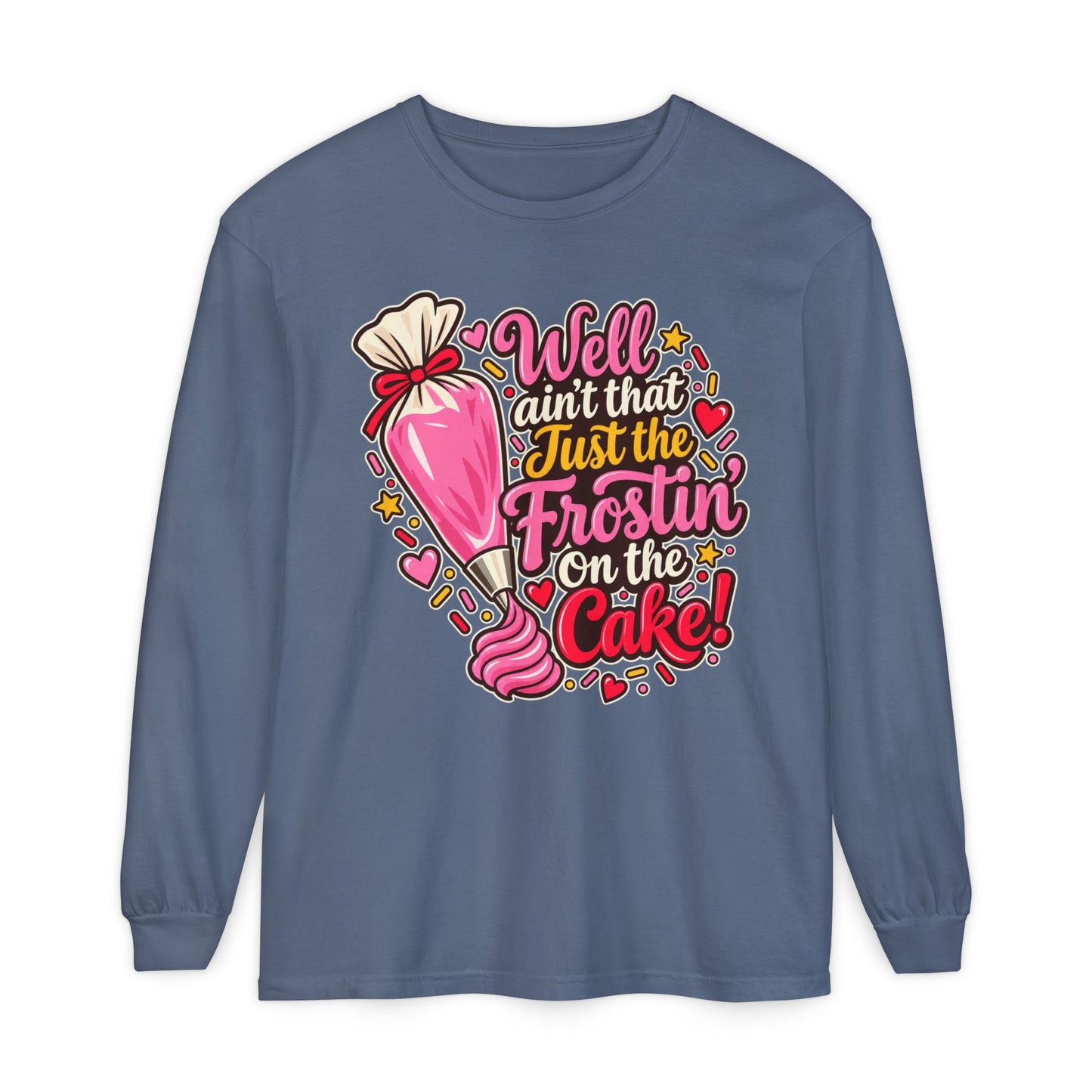 "Well Ain't That Just the Frostin' On the Cake!" Long Sleeve Tee