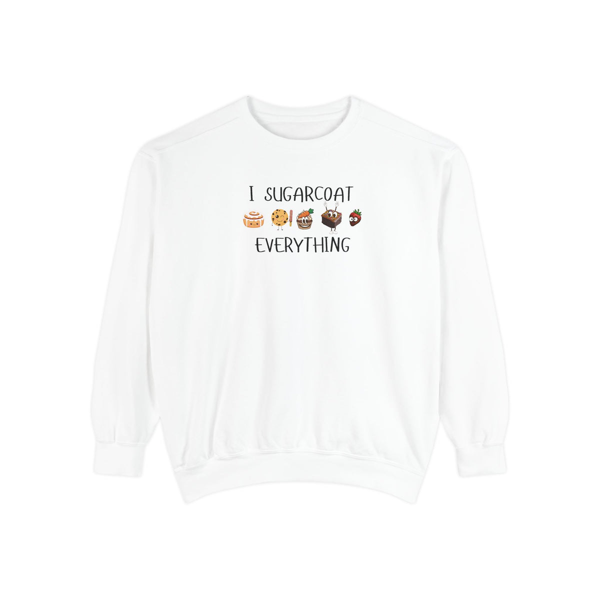 Sugarcoat Everything Sweatshirt — Cute Dessert Graphic Crewneck