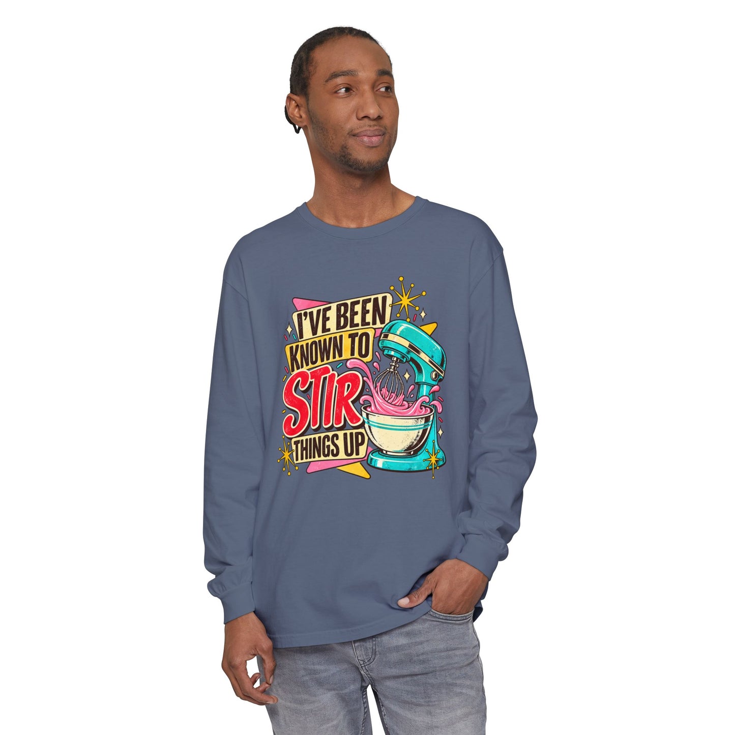 I’ve Been Known to Stir Things Up Long Sleeve Tee