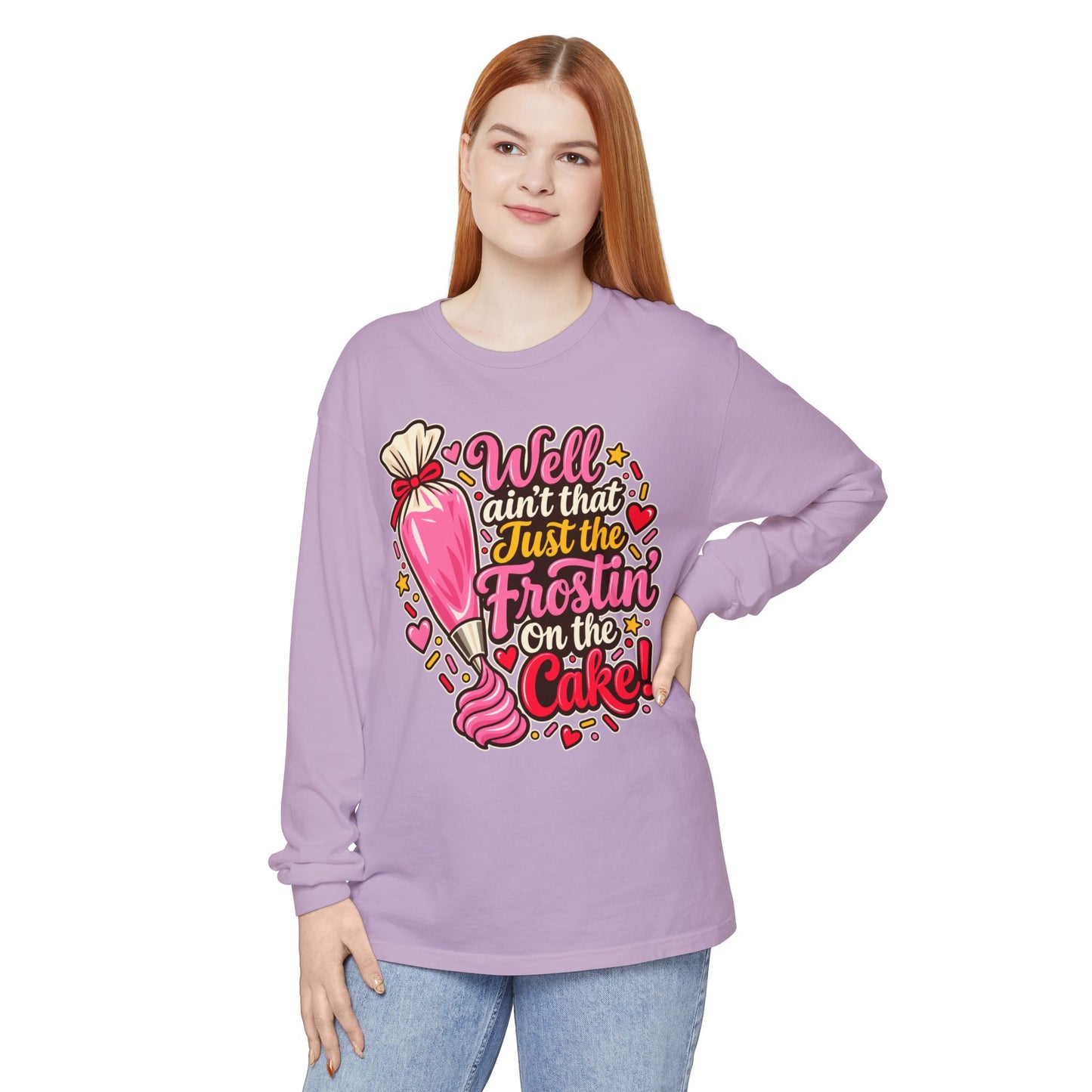 "Well Ain't That Just the Frostin' On the Cake!" Long Sleeve Tee