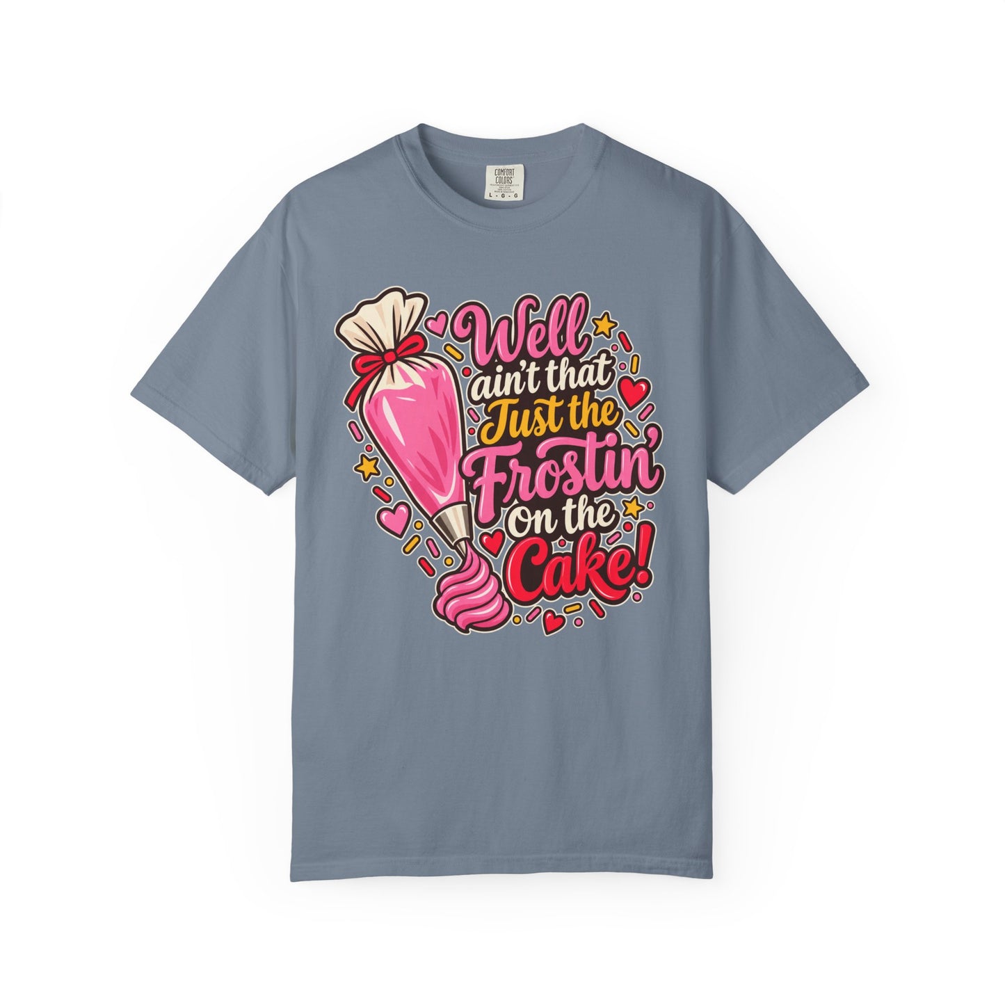 Baking Shirt — “Well Ain’t That Just the Frostin’ on the Cake!” Pastry Lover Tee