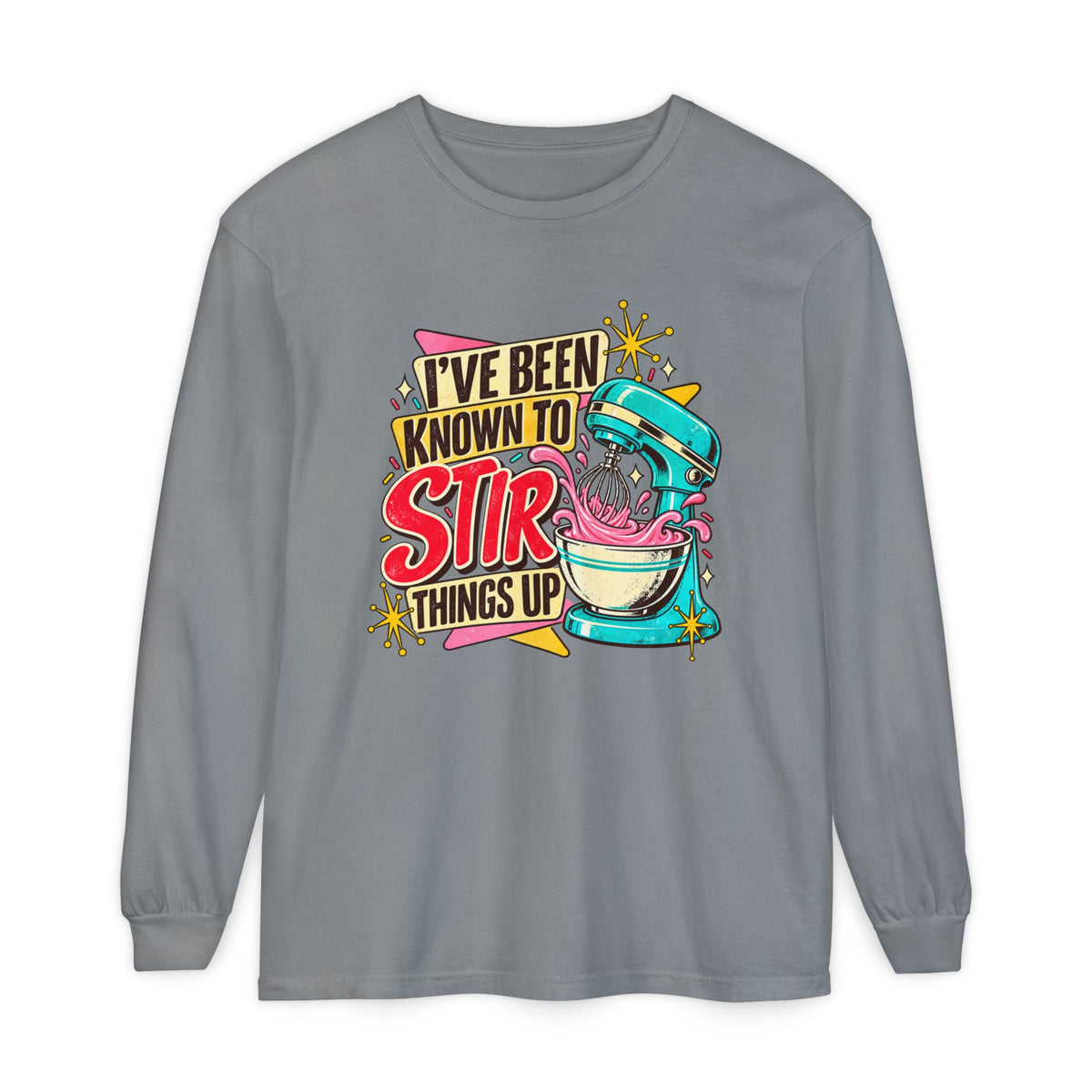 I’ve Been Known to Stir Things Up Long Sleeve Tee