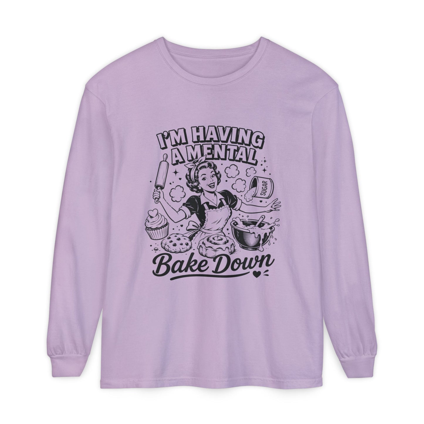 I'm Having a Mental Bake Down Long Sleeve Tee