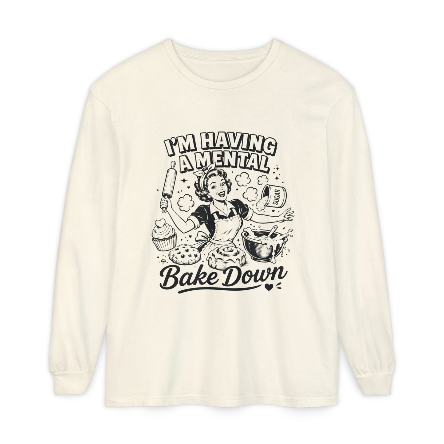 I'm Having a Mental Bake Down Long Sleeve Tee