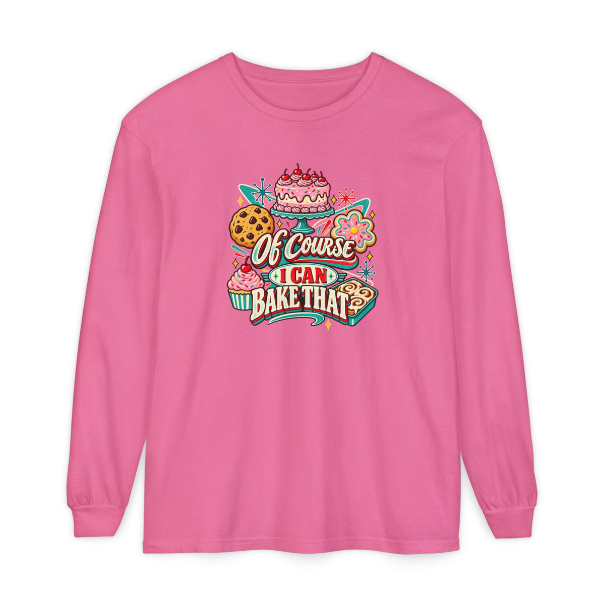 “Of Course I Can Bake That” - Long Sleeve Tee