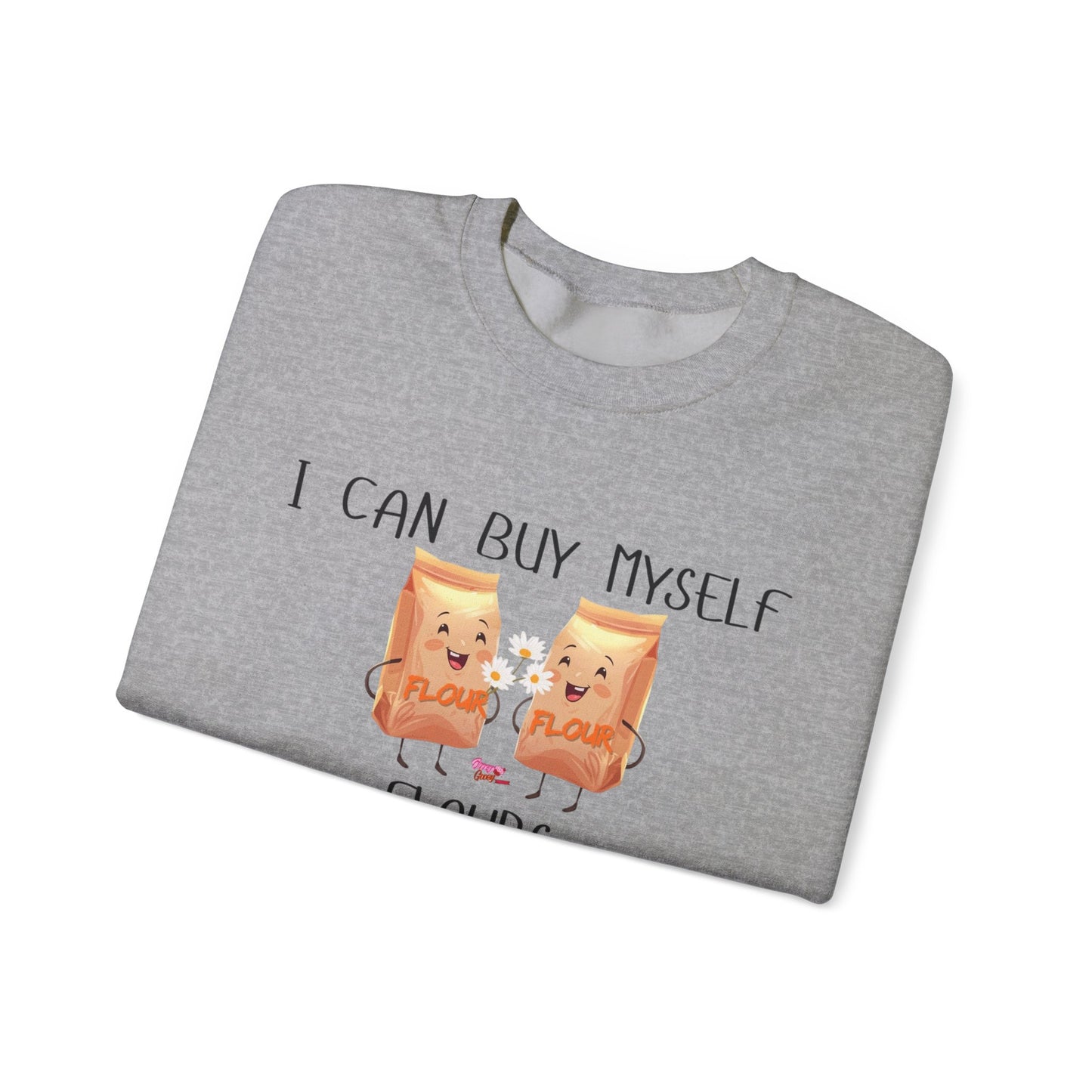 Funny I Can Buy Myself Flours Sweatshirt