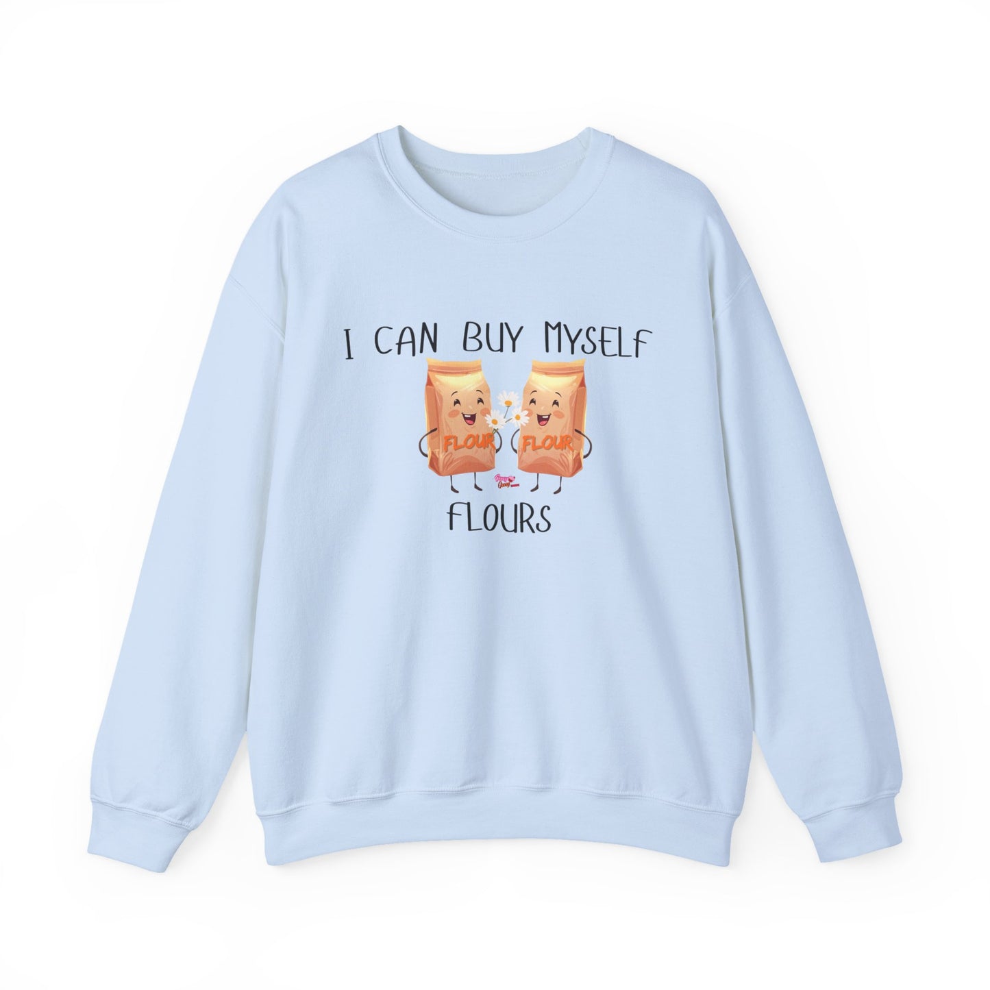 Funny I Can Buy Myself Flours Sweatshirt