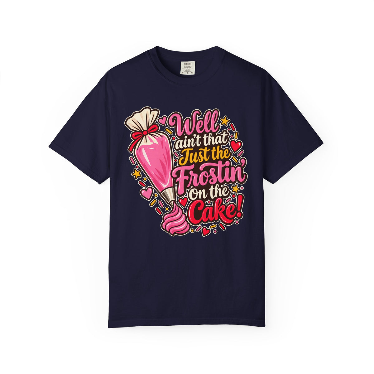 Baking Shirt — “Well Ain’t That Just the Frostin’ on the Cake!” Pastry Lover Tee
