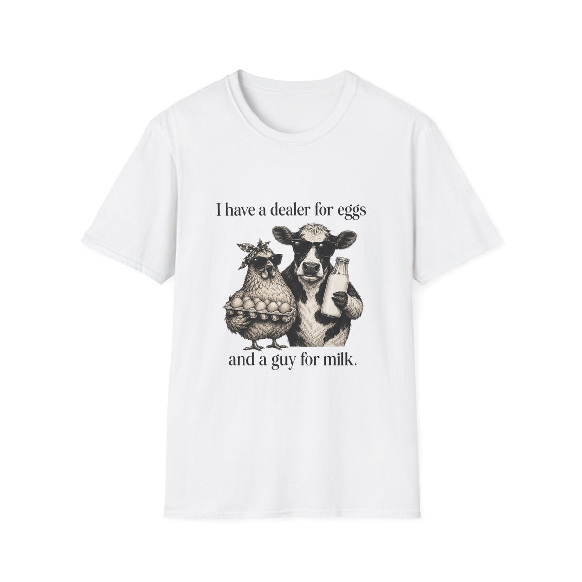 I Have a Dealer for Eggs & a Guy for Milk T-Shirt