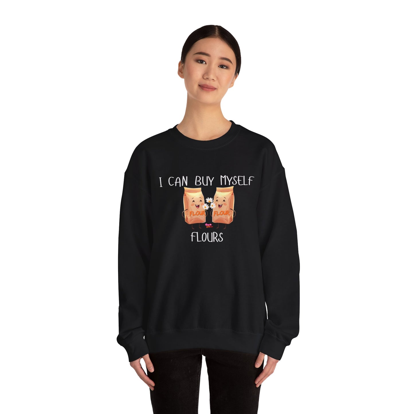 Funny I Can Buy Myself Flour Sweatshirt