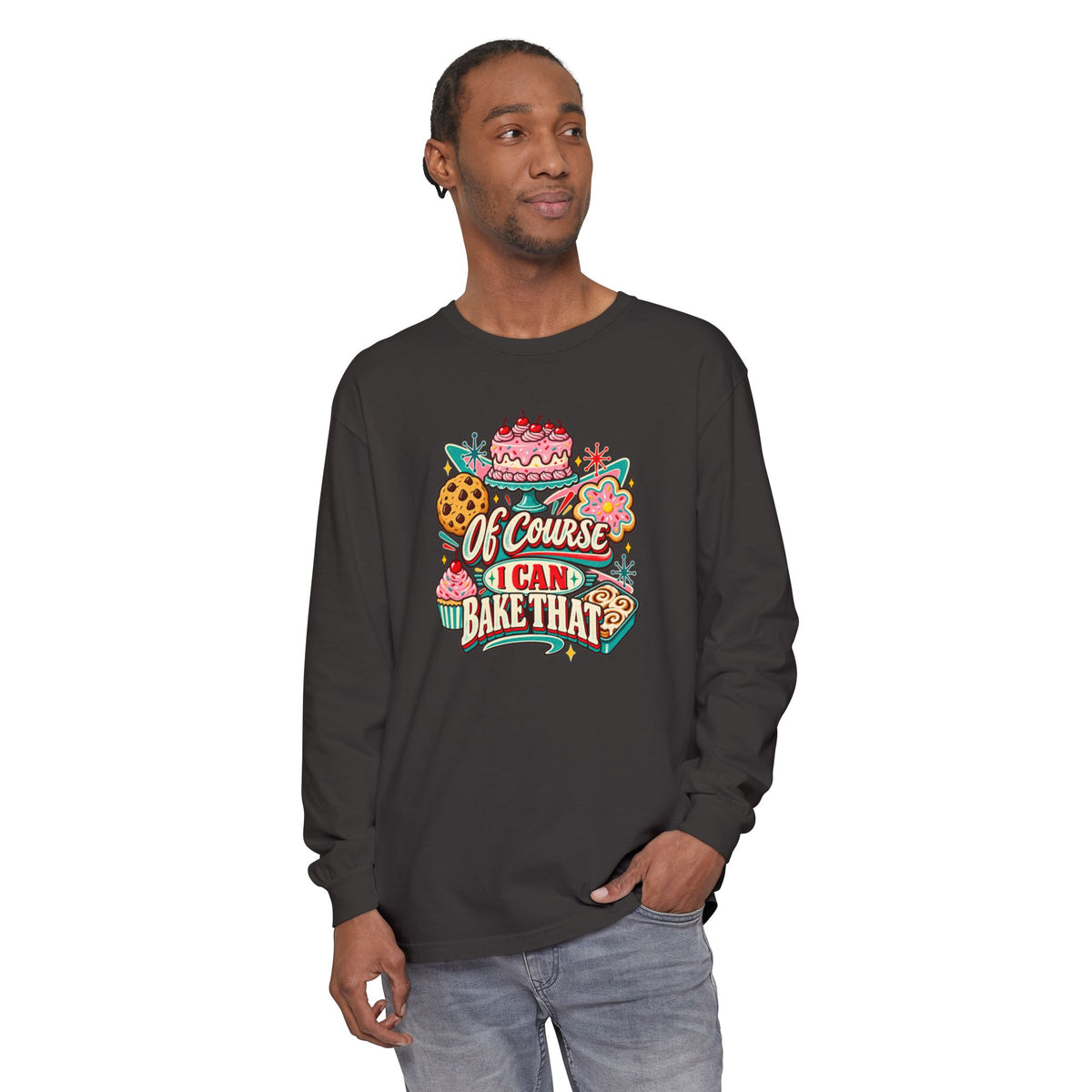 “Of Course I Can Bake That” - Long Sleeve Tee