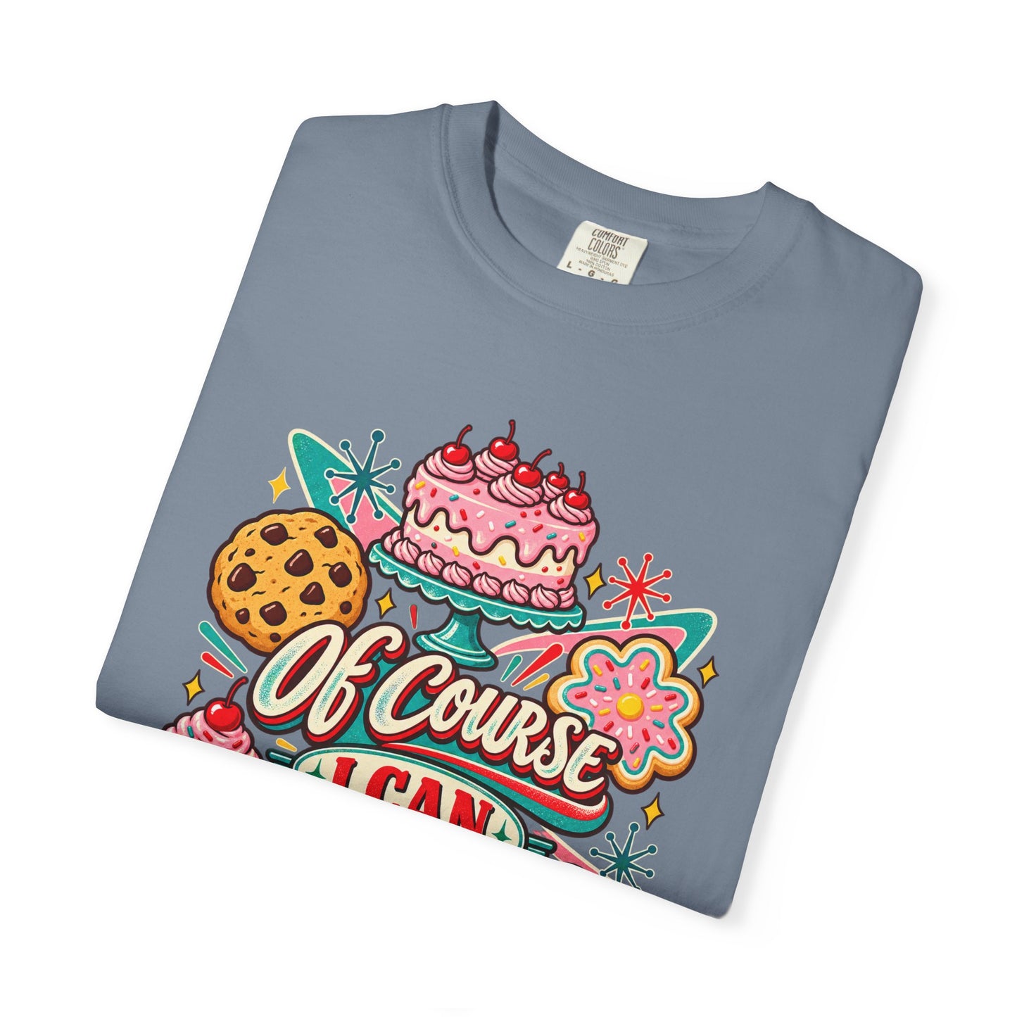 Baker's Pride T-Shirt — “Of Course I Can Bake That” Retro Dessert Graphic