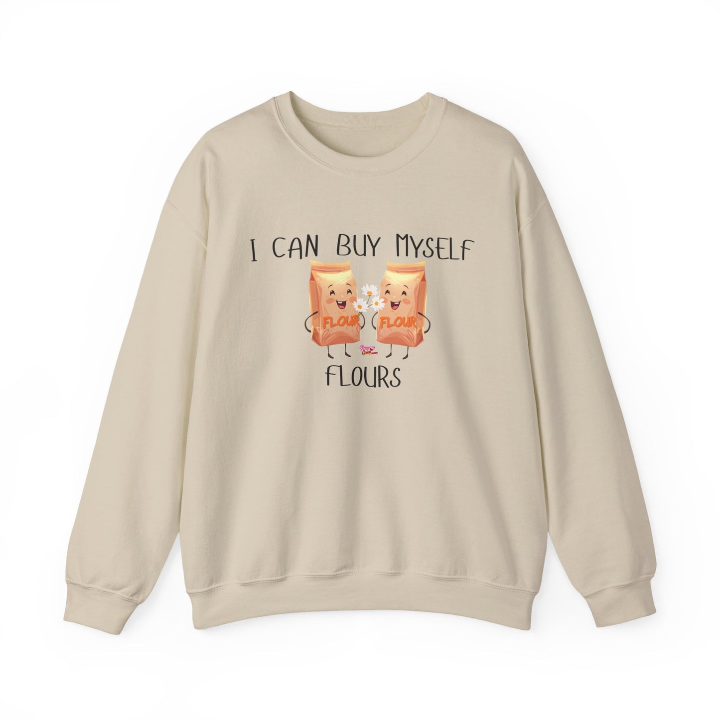 Funny I Can Buy Myself Flours Sweatshirt