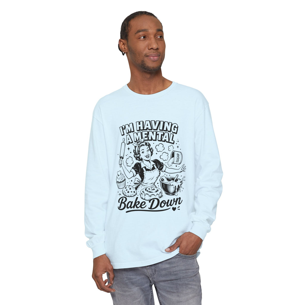 I'm Having a Mental Bake Down Long Sleeve Tee