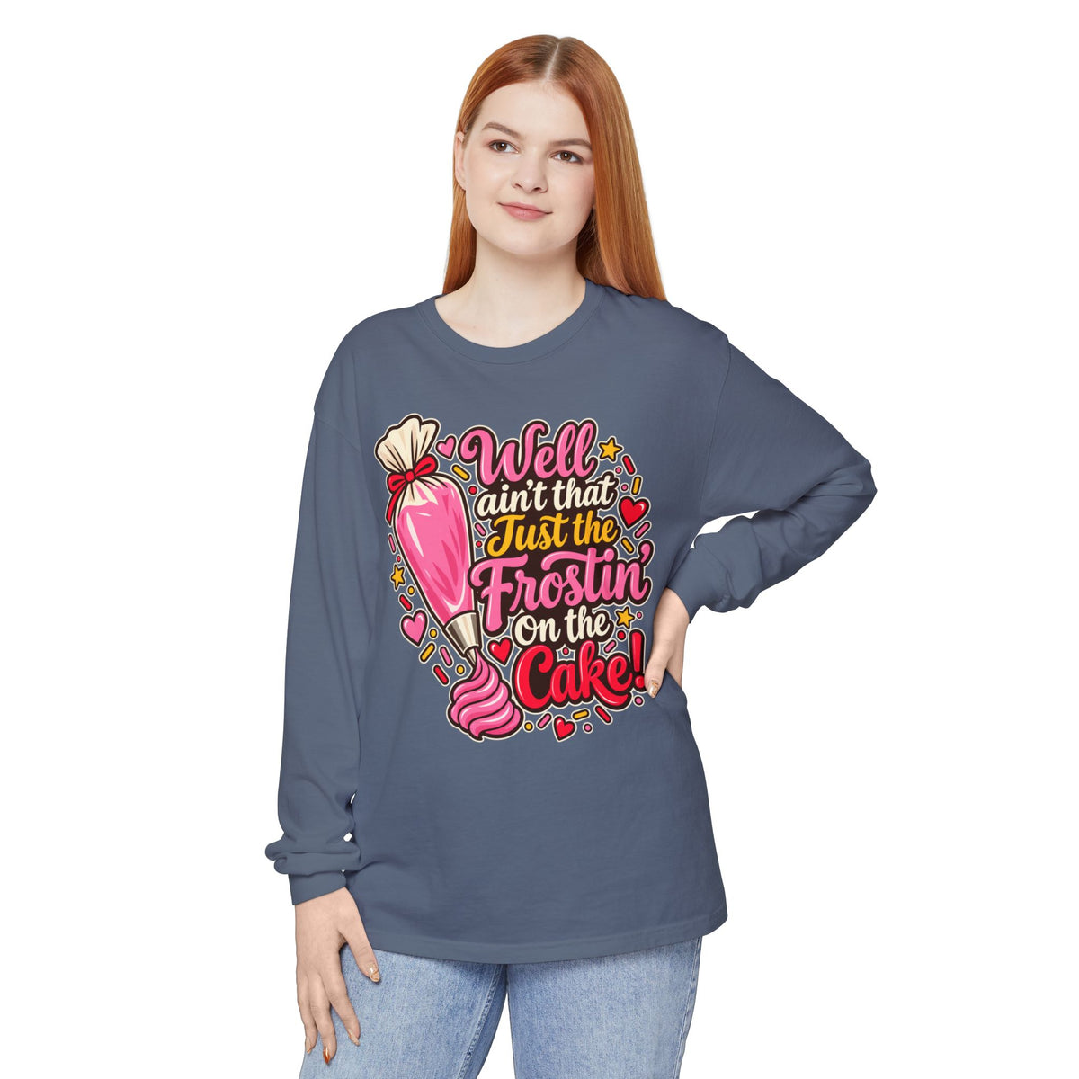 "Well Ain't That Just the Frostin' On the Cake!" Long Sleeve Tee
