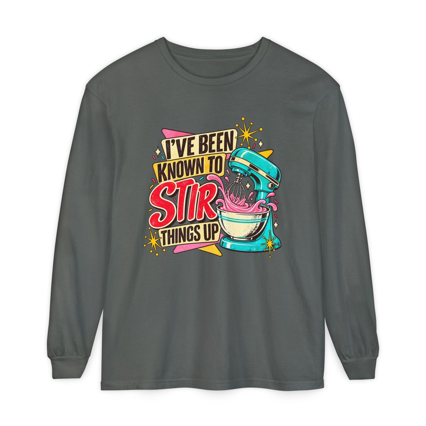 I’ve Been Known to Stir Things Up Long Sleeve Tee