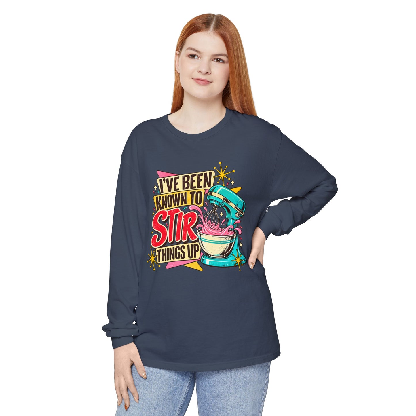 I’ve Been Known to Stir Things Up Long Sleeve Tee
