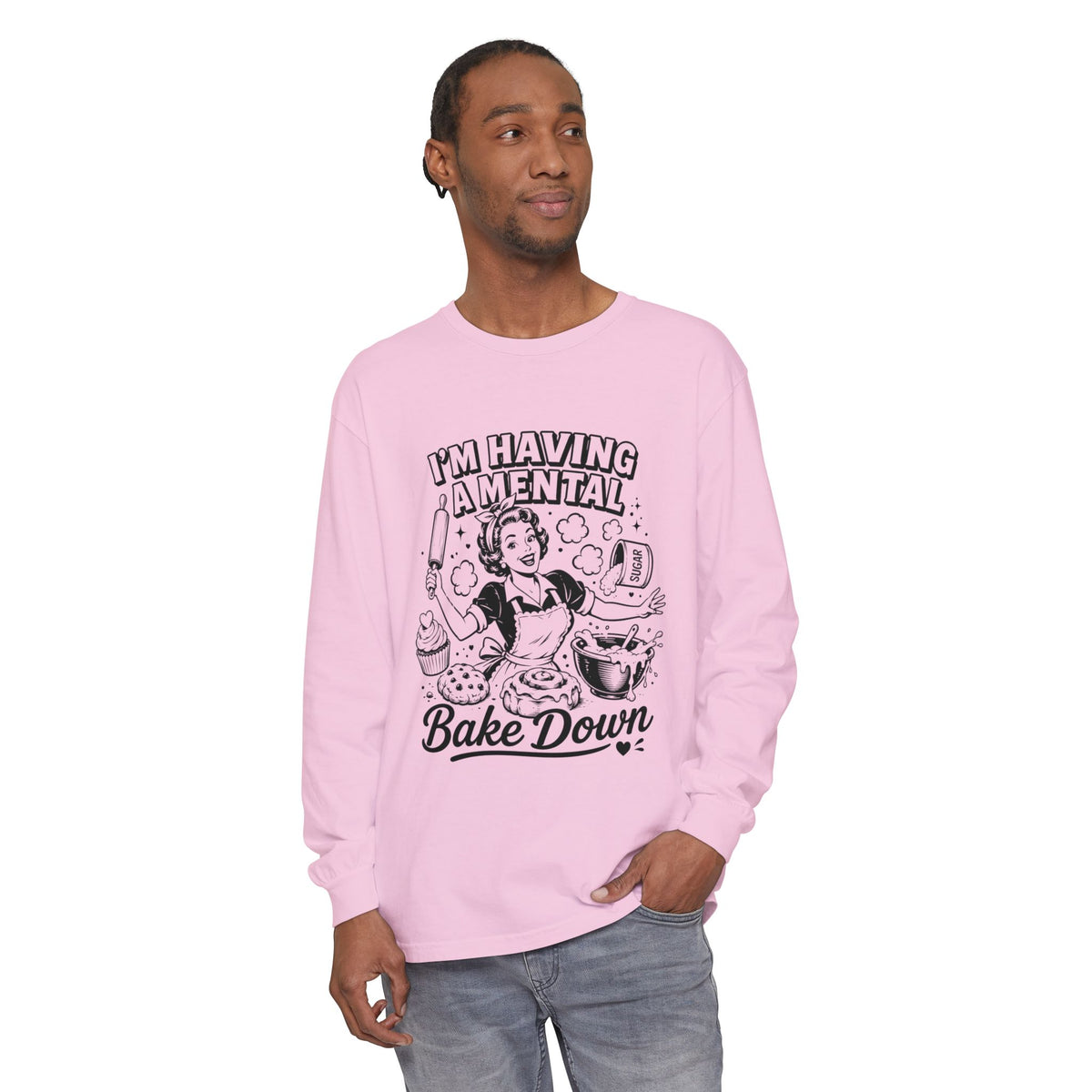 I'm Having a Mental Bake Down Long Sleeve Tee