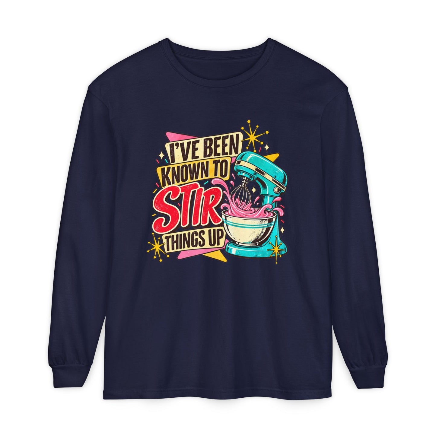 I’ve Been Known to Stir Things Up Long Sleeve Tee