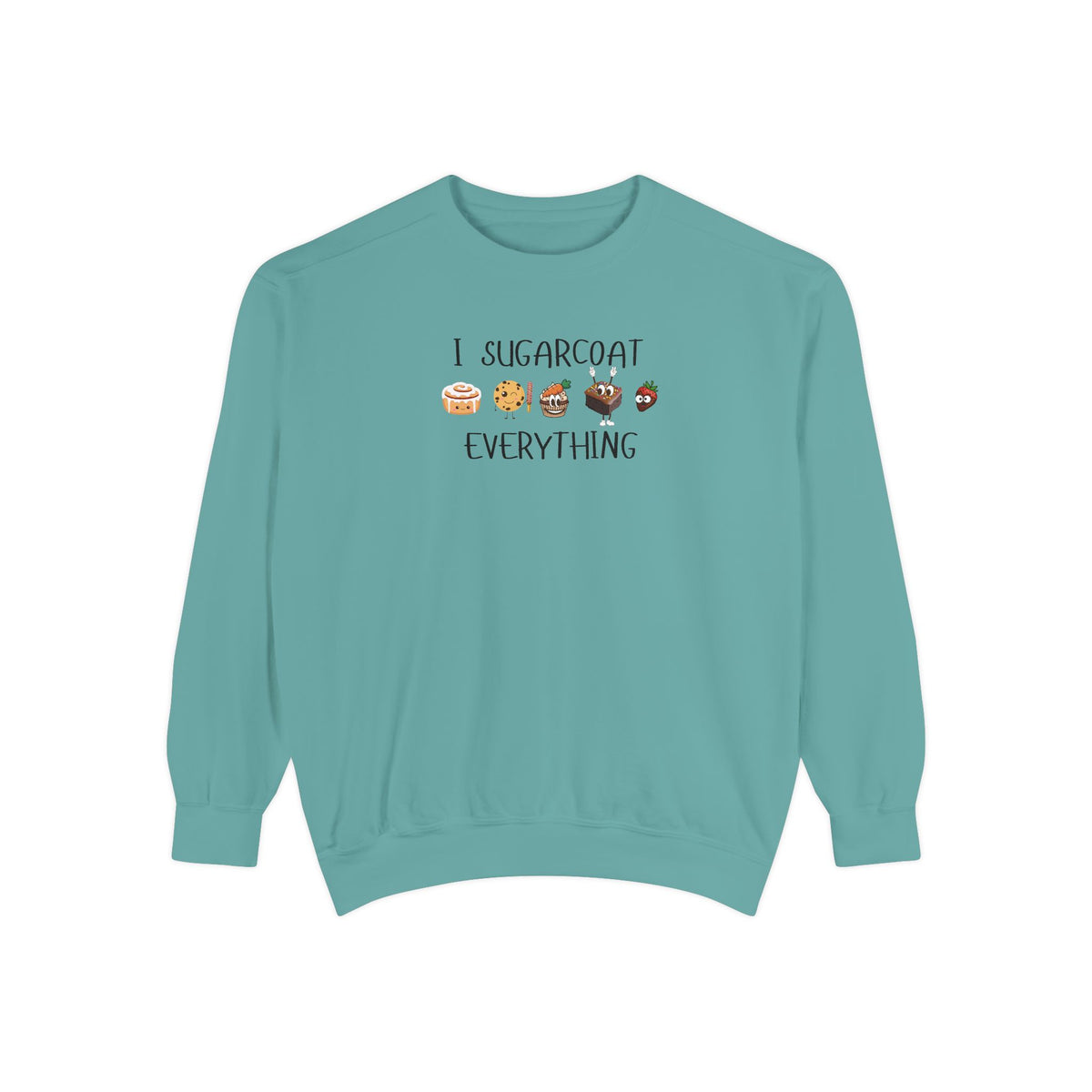 Sugarcoat Everything Sweatshirt — Cute Dessert Graphic Crewneck
