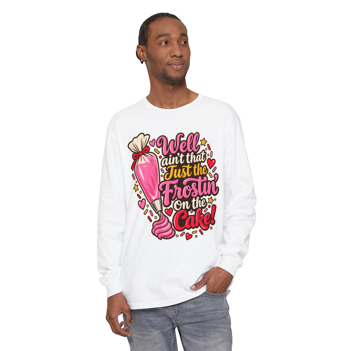 "Well Ain't That Just the Frostin' On the Cake!" Long Sleeve Tee