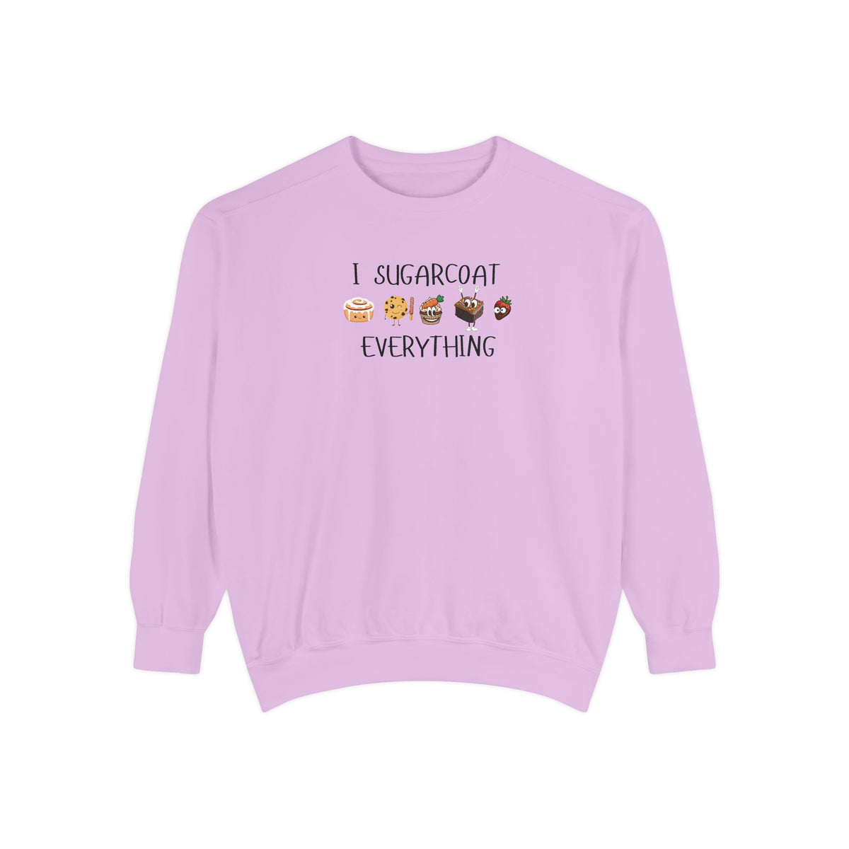Sugarcoat Everything Sweatshirt — Cute Dessert Graphic Crewneck